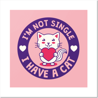 I'M NOT SINGLE. I HAVE A CAT. Posters and Art